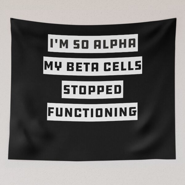 Item preview, I'm So Alpha My Beta Cells Stopped Functioning - Funny Type 1 2 Diabetes T Shirts designed and sold by mrsmitful.