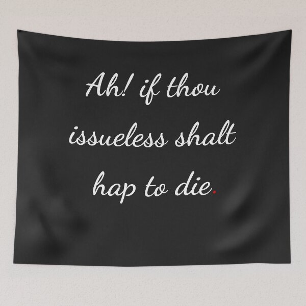 Item preview, "Ah! if thou issueless shalt hap to die" - handwriting white designed and sold by ariksworld.