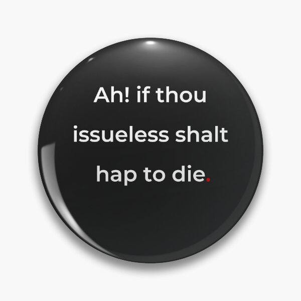 Item preview, "Ah! if thou issueless shalt hap to die" - print white designed and sold by ariksworld.