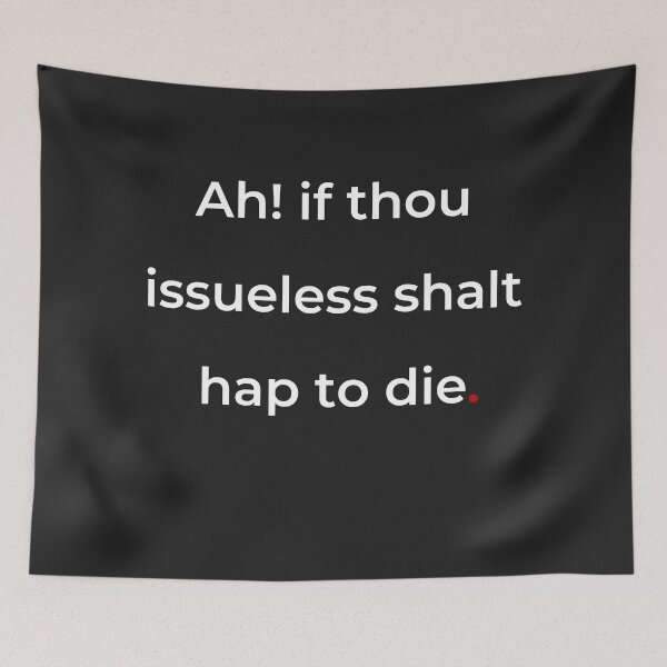 Item preview, "Ah! if thou issueless shalt hap to die" - print white designed and sold by ariksworld.