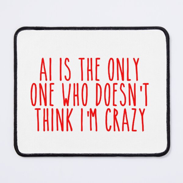 Item preview, AI Validation Quote - Funny Mental Health Tech Humor designed and sold by Mdozet.