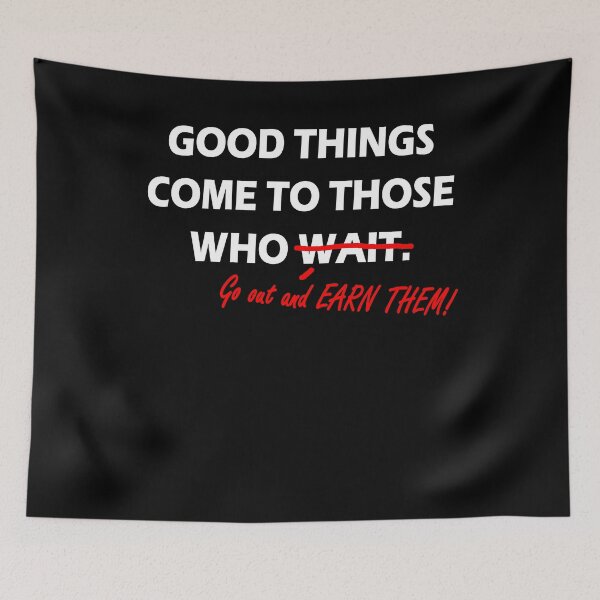 Item preview, Good things come to those who EARN THEM designed and sold by ChrisFeil.