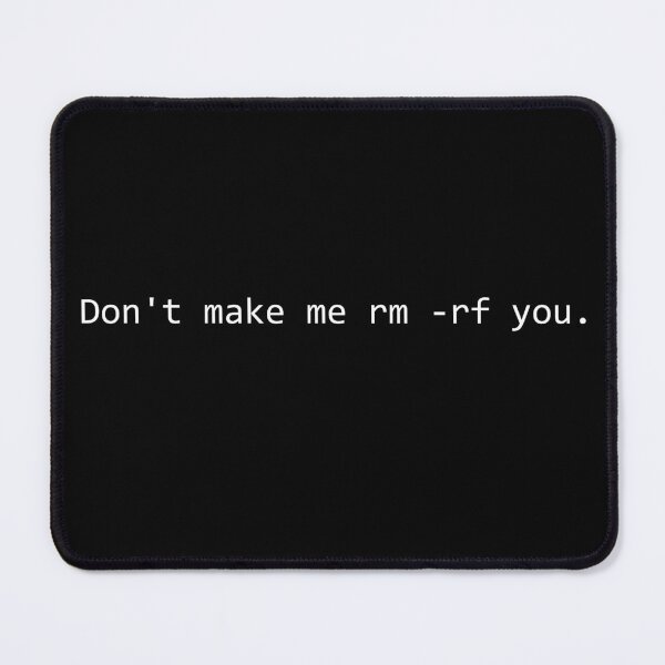 Item preview, Don't Make Me rm -rf You - Linux Sysadmin Joke designed and sold by Mr-Tyke.