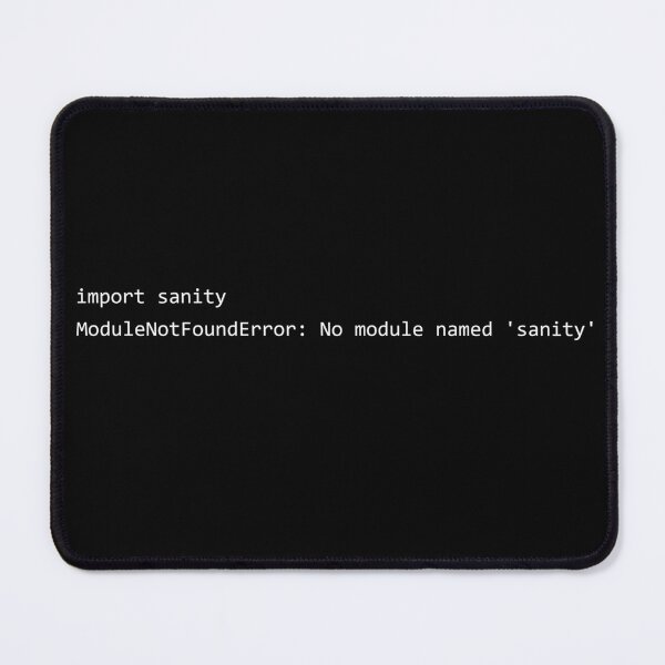 Item preview, ModuleNotFoundError: sanity - Python Error Joke designed and sold by Mr-Tyke.