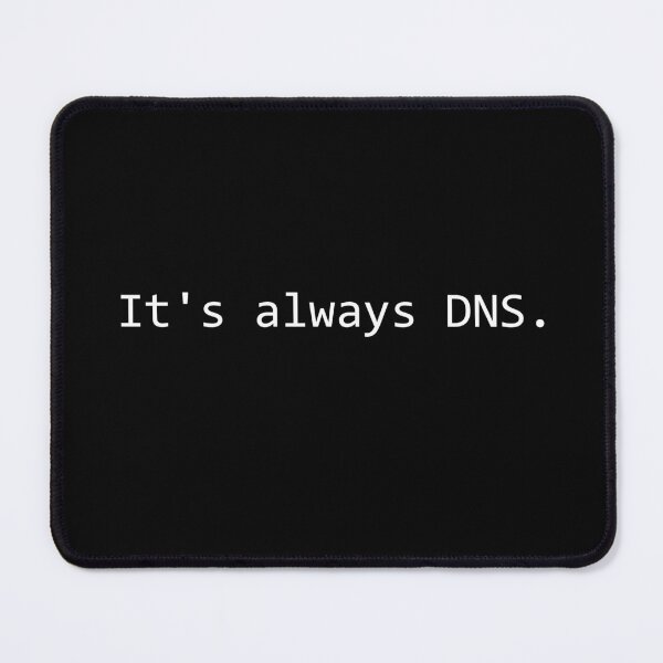 Item preview, It's Always DNS - Network Engineer Sysadmin designed and sold by Mr-Tyke.