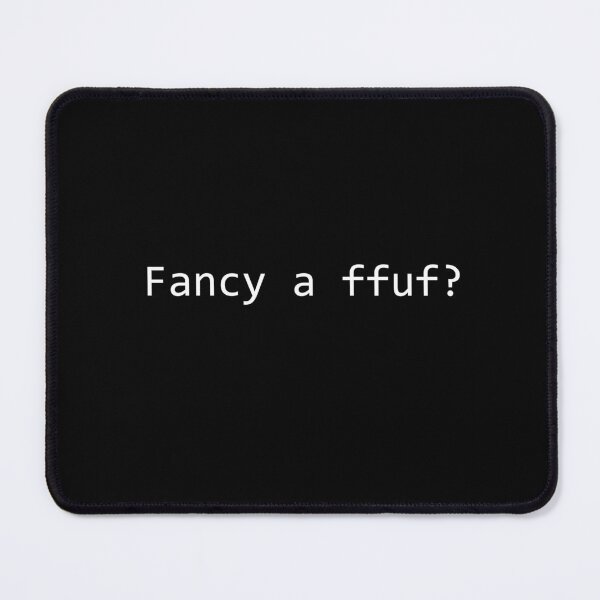 Item preview, Fancy a ffuf? - Cybersecurity Pentesting Joke designed and sold by Mr-Tyke.