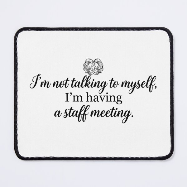 Item preview, I Am not talking to myself staff meeting designed and sold by AlanyaArtX.