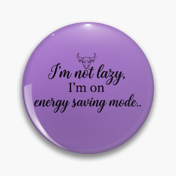 Item preview, I'm not lazy energy saving mode Taurus  designed and sold by AlanyaArtX.
