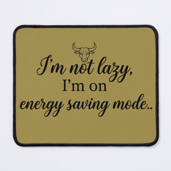 Item preview, I'm not lazy energy saving mode Taurus designed and sold by AlanyaArtX.