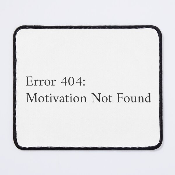 Item preview, Error 404: Motivation Not Found designed and sold by GlimmerAura.