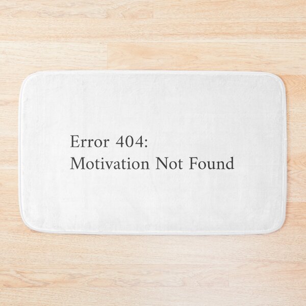 Item preview, Error 404: Motivation Not Found designed and sold by GlimmerAura.
