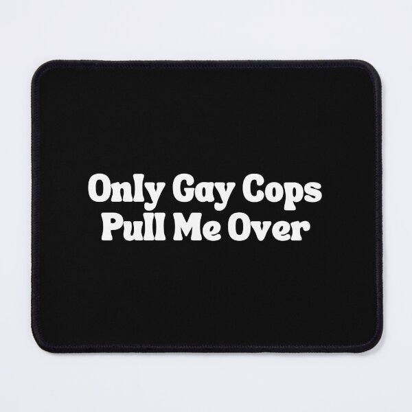 Item preview, Only Gay Cops Pull Me Over designed and sold by SWETA HALDER.
