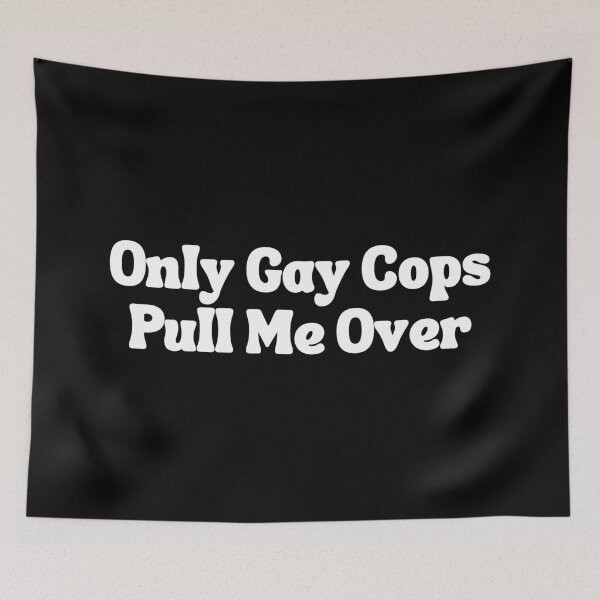 Item preview, Only Gay Cops Pull Me Over designed and sold by SWETA HALDER.