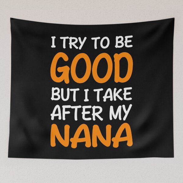 Item preview, I Try To Be Good But I Take After My Nana designed and sold by Mmastert.