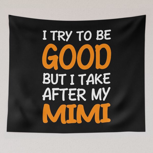 Item preview, I Try To Be Good But I Take After My Mimi designed and sold by Mmastert.