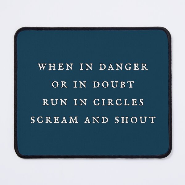 Item preview, When in danger or in doubt run in circles scream and shout designed and sold by bravoalpha.