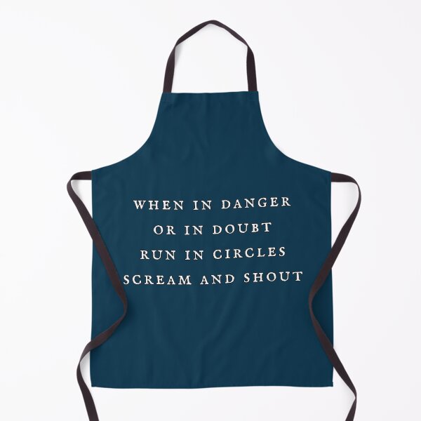 Item preview, When in danger or in doubt run in circles scream and shout designed and sold by bravoalpha.