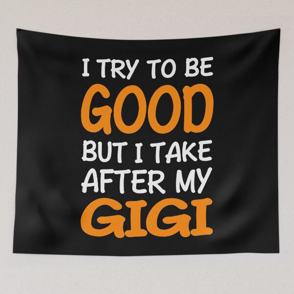 Item preview, I Try To Be Good But I Take After My Gigi designed and sold by Mmastert.