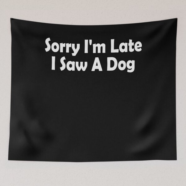 Item preview, Sorry I'm Late I Saw A Dog Funny Dog Lover Gift T-Shirt designed and sold by Re Ka.