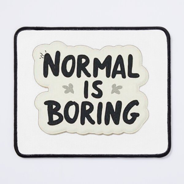 Item preview, Normal is boring designed and sold by ZilkepiienArt.