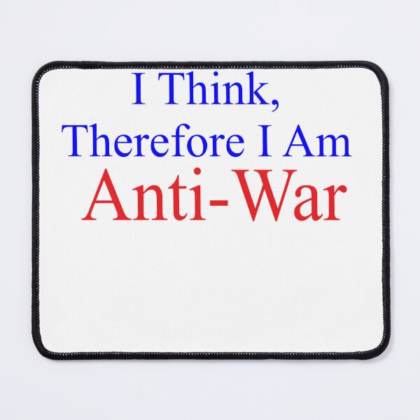 Item preview, I Think Therefore I Am Anti-War designed and sold by Kayhawkins15.