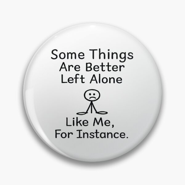 Item preview, Some Things Are Better Left Alone,Humor Gift designed and sold by CloudyPress.