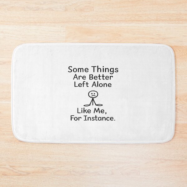 Item preview, Some Things Are Better Left Alone,Humor Gift designed and sold by CloudyPress.