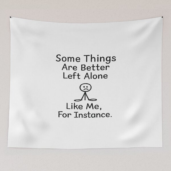 Item preview, Some Things Are Better Left Alone,Humor Gift designed and sold by CloudyPress.