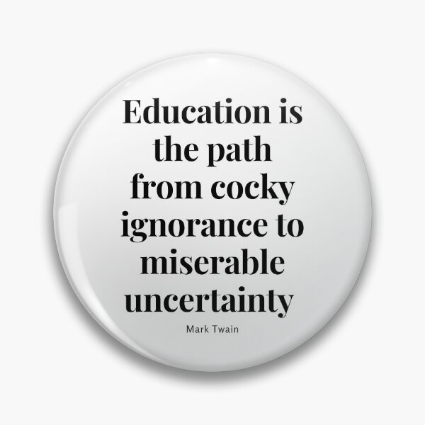 Artikelvorschau, Bildung ist der Weg von übermütiger Ignoranz zu miserabler Unsicherheit. entworfen und verkauft von jamesgerardking.