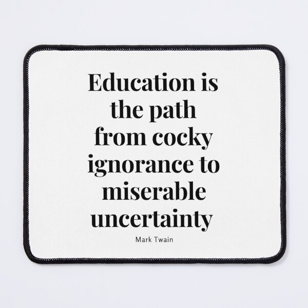 Item preview, Education is the path from cocky ignorance to miserable uncertainty. designed and sold by jamesgerardking.