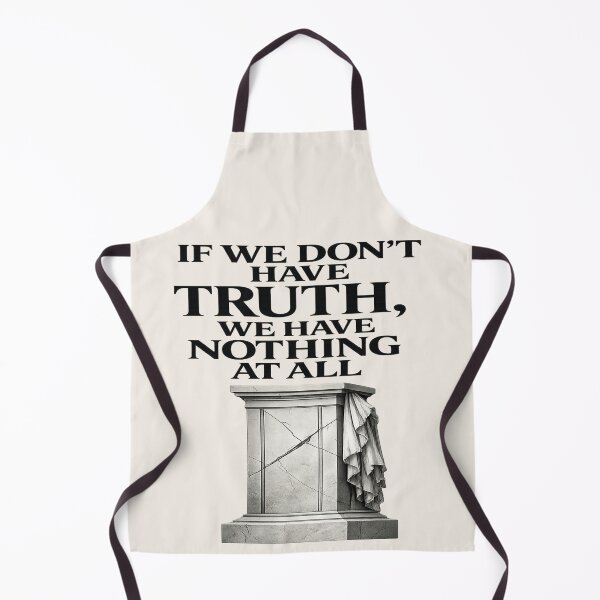 Item preview, IF WE DON’T HAVE TRUTH, WE HAVE NOTHING AT ALL Typography designed and sold by POD DYNASTY | Original Print On Demand T-Shirt Graphics.
