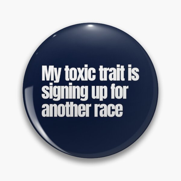 Item preview, My toxic trait is signing up for another race designed and sold by hhells.