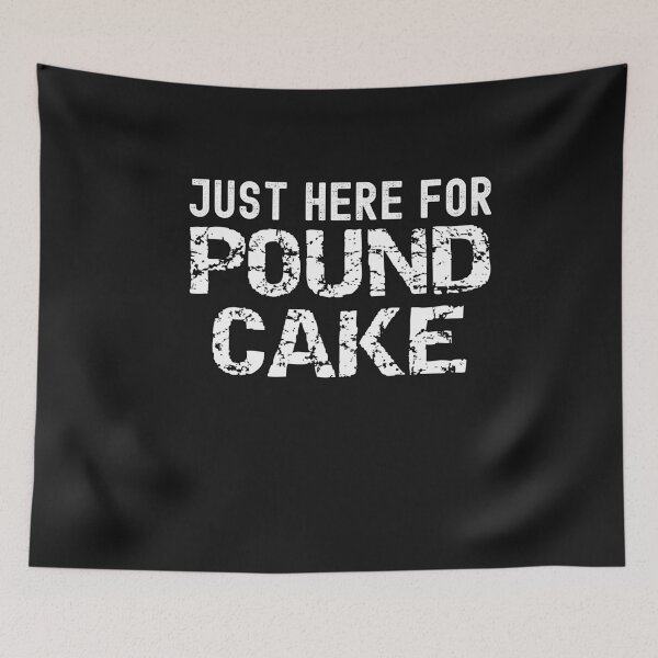 Item preview, Just Here For Pound Cake Funny Food Saying designed and sold by SharpThreadZ.