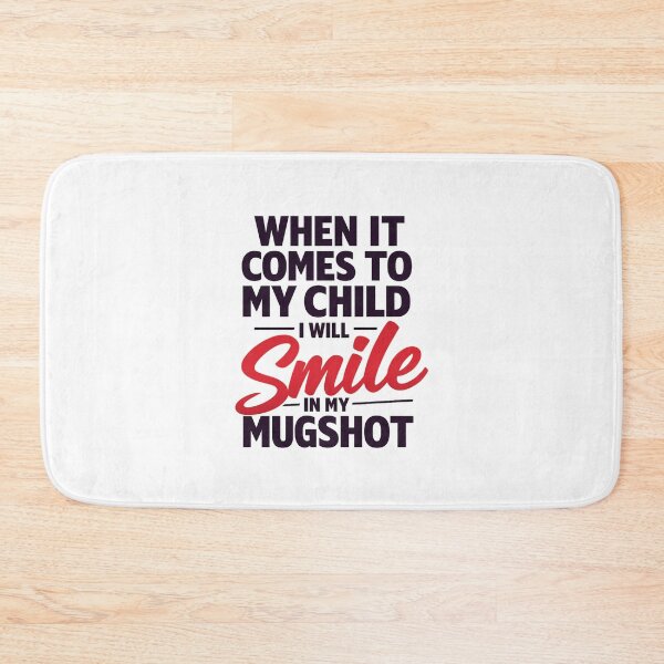 Item preview, When It Comes To My Child I Will Smile In My Mugshot designed and sold by LuveraxArt.