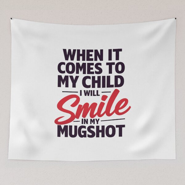 Item preview, When It Comes To My Child I Will Smile In My Mugshot designed and sold by LuveraxArt.