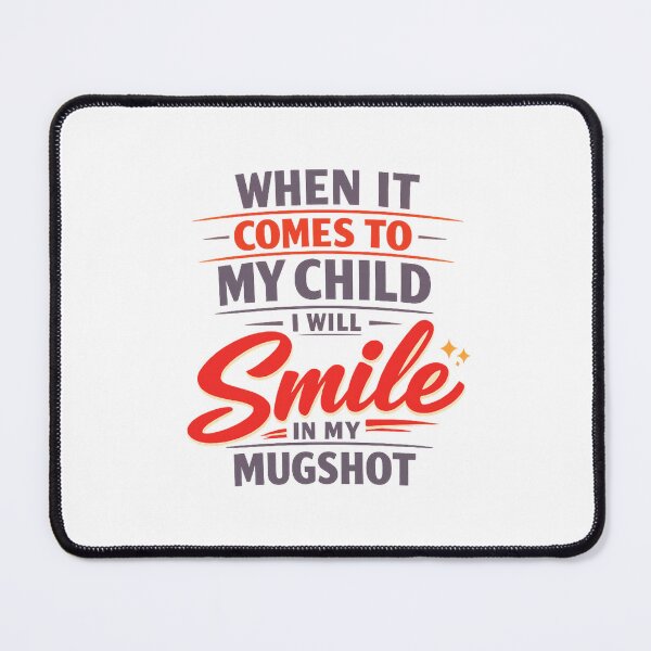Item preview, When It Comes To My Child I Will Smile In My Mugshot designed and sold by LuveraxArt.