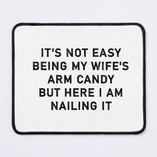 Item preview, it's not easy being my wife's arm candy but here i am nailing it,Funny Husband designed and sold by CloudyPress.