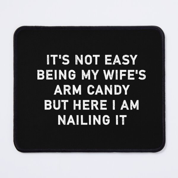 Item preview, it's not easy being my wife's arm candy but here i am nailing it,Funny Husband designed and sold by CloudyPress.