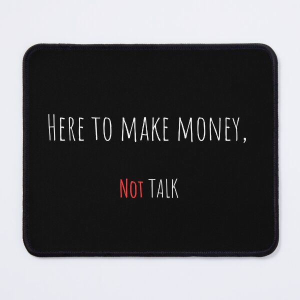 Item preview, Here to Make Money, Not Talk – Funny Sarcastic Office Quote Tee / Mug / T-shirt / Hoodie designed and sold by OfficeSnark.