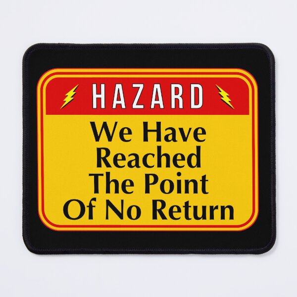 Item preview, HAZARD:  We Have Reached The Point Of No Return - funny warning signs designed and sold by DesignsFromTW-S.