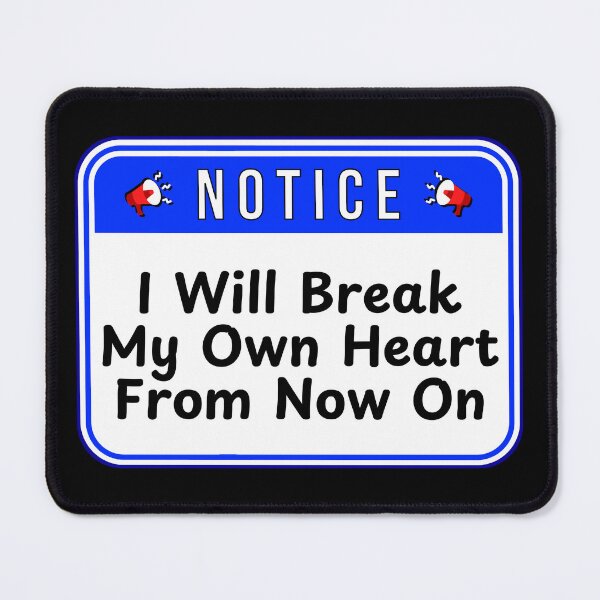 Item preview, NOTICE: I Will Break My Own Heart From Now On - funny warning signs designed and sold by DesignsFromTW-S.