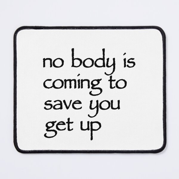 Item preview, Nobody Is Coming To Save You Take Action And Rise Above designed and sold by SkeletonsDanger.