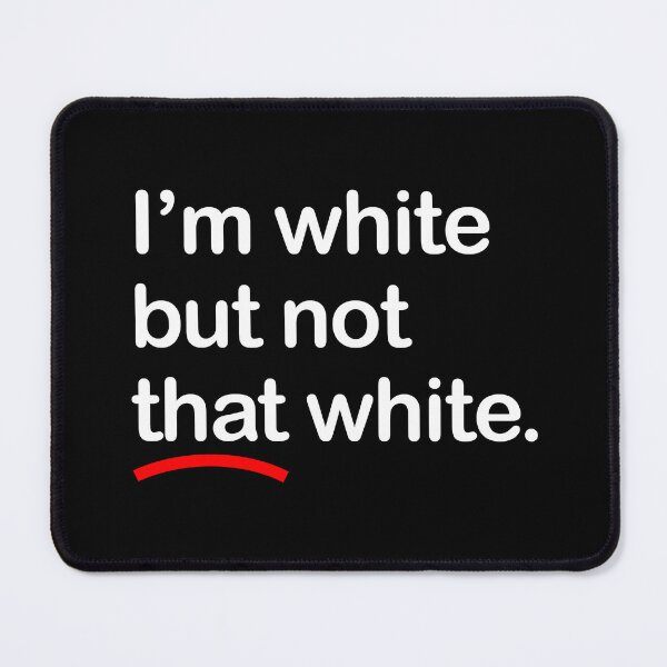 Item preview, I'm white but not that white designed and sold by Thelittlelord.