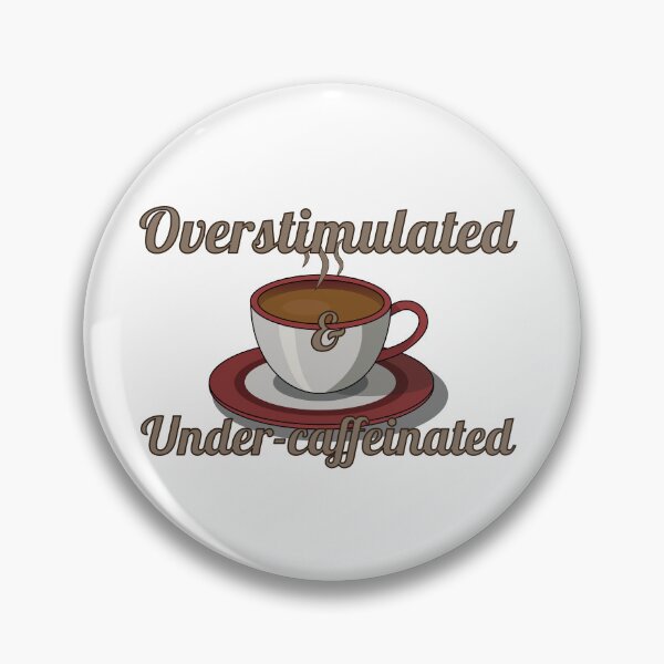 Item preview, Overstimulated & Under Caffeinated Relatable Cute Coffee Designs designed and sold by piercejackson.