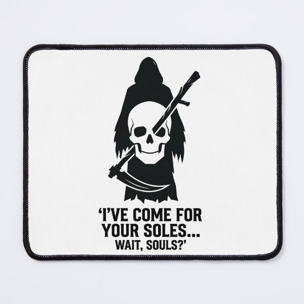 Item preview, I’VE COME FOR YOUR SOLES... WAIT, SOULS? designed and sold by DeadlyWhisper.