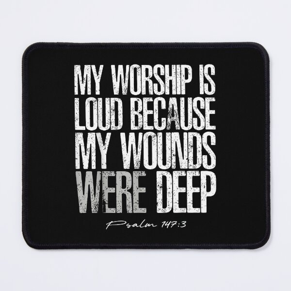 Item preview, My Worship Is Loud Because My Wounds Were Deep, Psalm 147-3 Bible , Christian Faith designed and sold by Malosortin.