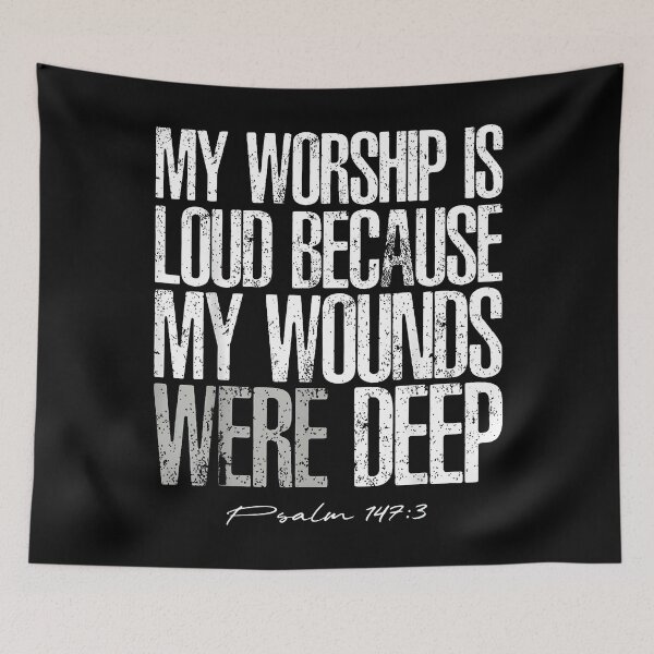 Item preview, My Worship Is Loud Because My Wounds Were Deep, Psalm 147-3 Bible , Christian Faith designed and sold by Malosortin.