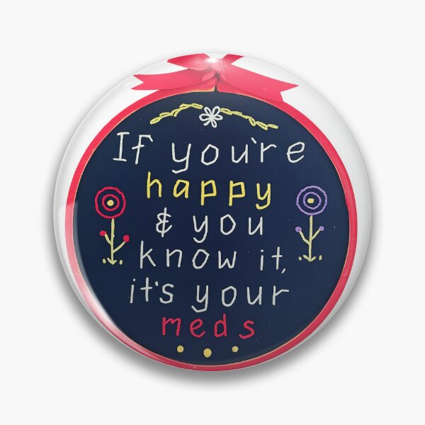 Item preview, if you're happy & you know it it's your meds designed and sold by Goozeling.