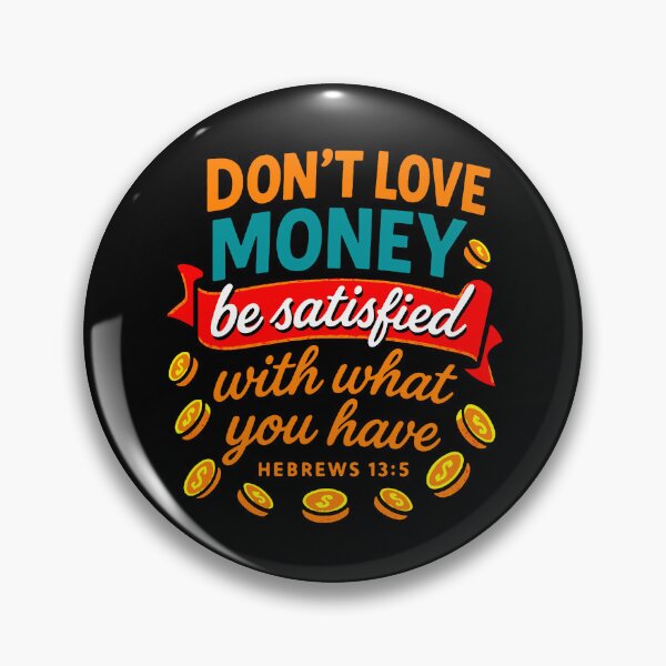Item preview, Hebrews 13:5 Don’t Love Money Be Satisfied With What You Have designed and sold by plushism.