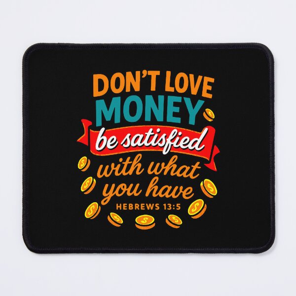 Item preview, Hebrews 13:5 Don’t Love Money Be Satisfied With What You Have designed and sold by plushism.